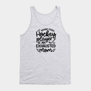 Behind Every Hockey Player Is An Exhausted Mom Ice Hockey Field Hockey Cute Funny Tank Top